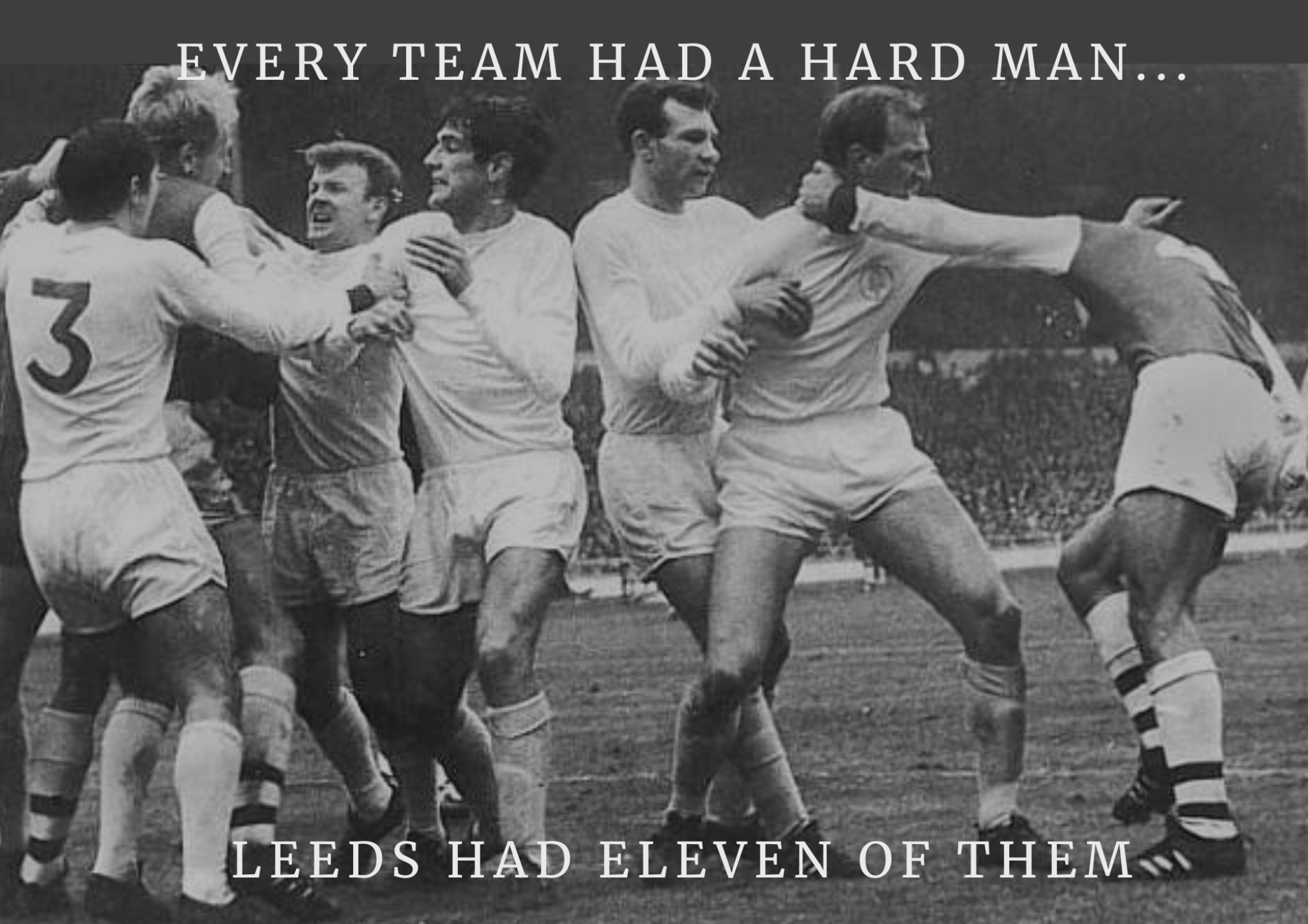 Vintage football fight image with text: Every team had a hard man, Leeds had eleven of them